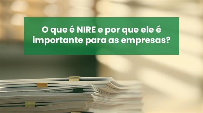 O que é NIRE e por que ele é importante para as empresas?